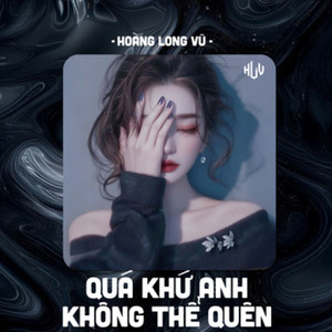 Quá Khứ Anh Không Thể Quên (HLV Remix)