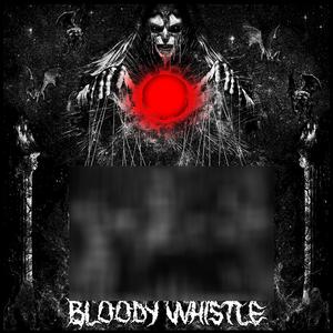 BLOODY WHISTLE