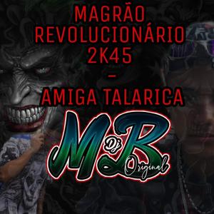 Magrão Revolucionário 2K45 - Amiga Talarica(feat. MC Matheus ZO, MC NG 22, MC Ricardo ZO & MC Edu CR)