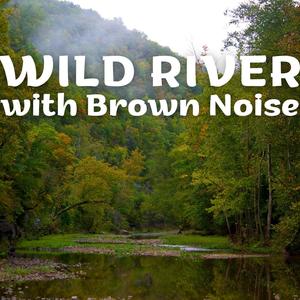 Wild River with Brown Noise (Loopable)