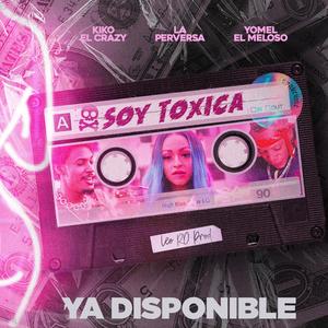 Soy Toxica Kiko El Crazy, La Perverza y Yomel El Meloso