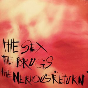 The Sex, The Drugs... the Nervous Return