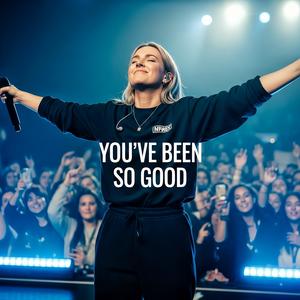 You’ve Been So Good