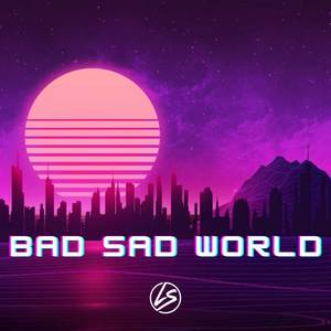 Bad Sad World