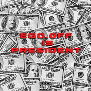 Ego.0ff is President (Explicit)