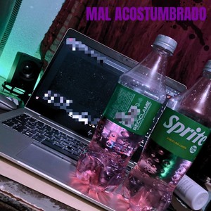 Mal Acostumbrado (Explicit)