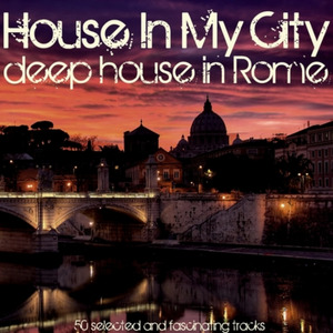 House in My City - Deep House in Rome