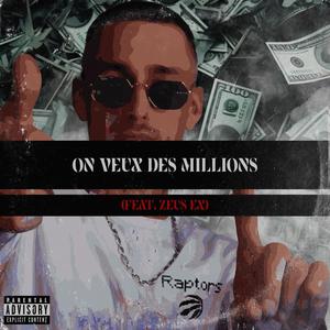 On Veux Des Milllions (feat. Zeus Ex) (Explicit)