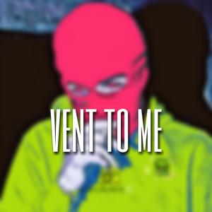 Vent to Me (Explicit)