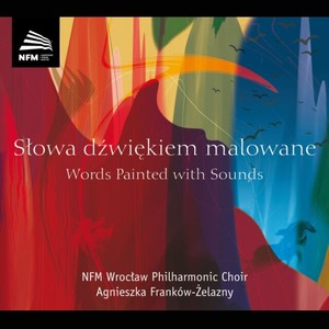 Choral Concert: Wroclaw Philharmonic Choir - WICHROWSKI, J.A. / SWIDER, J. / URBANYI-KRASNODEBSKA, S. (Words Painted with Sounds)