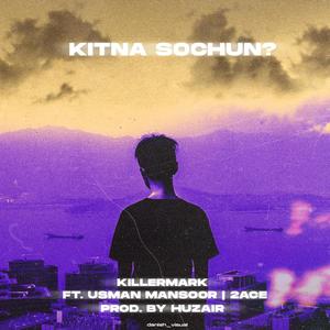 Kitna Sochun? (feat. USMAN, 2Ace & Huzair)