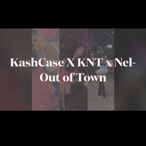 Out of Town (feat. KNT & NEL) (Explicit)