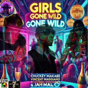 Chuckey Makabe Girls Gone Wild (feat. Vincent Maggiano & Jah Malo) (Explicit)