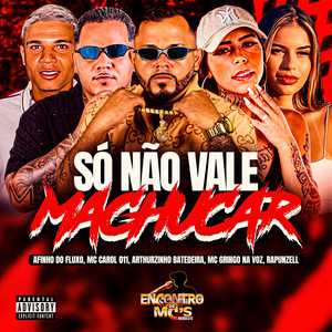 SÓ NÃO VALE MACHUCAR (Explicit)