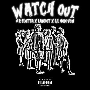 Watch Out (feat. Landot & Lil Von Von) [Explicit]