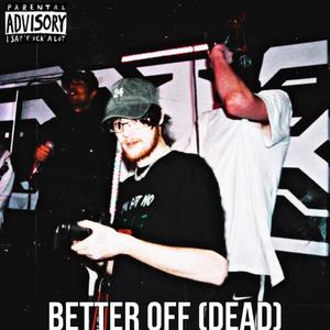 BetterOffDEAD (feat. Spikeyy24, SmokeySwan & SIXX24) [Explicit]