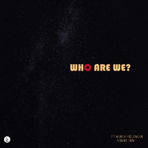Who are we?(feat. Aaroh Velankar & Avishek Sen)