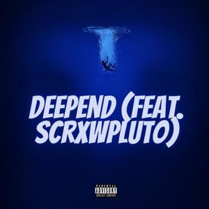 Deepend (feat. scrxwpluto) [Explicit]