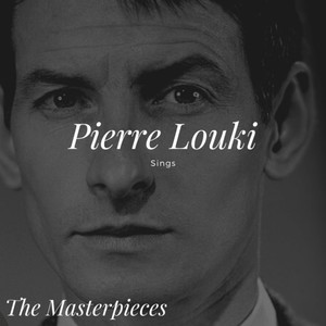 Pierre Louki Sings - The Masterpieces