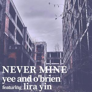 Never Mine (feat. Lira Yin)