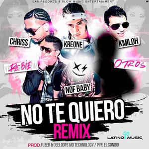 NO TE QUIERO (feat. Chriss & Kmiloh, Kreone, Rebie & Otros) [REMIX]