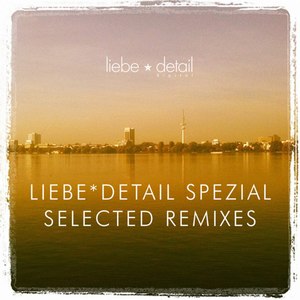 Liebe*detail Spezial - Selected Remixes