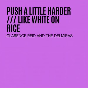 Push A Little Harder / Like White On Rice