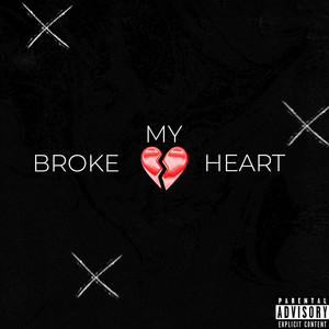 Broke My Heart (Explicit)