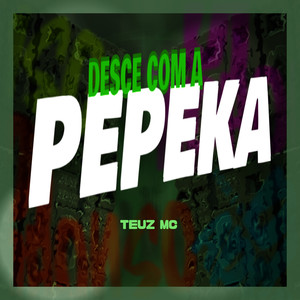 Desce com a Pepeka (Explicit)