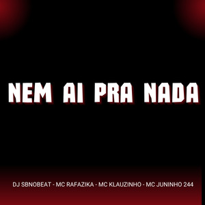 Nem Ai Pra Nada (Explicit)
