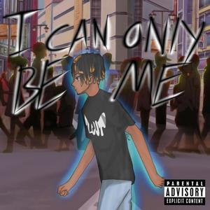 I Can Only Be ME (Explicit)