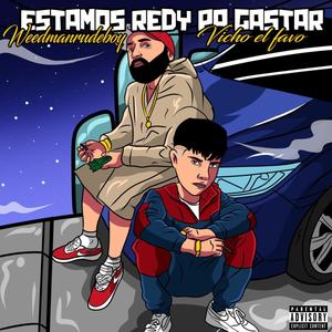 ESTAMOS REDY PA GASTAR (feat. Weedmanrudeboy)