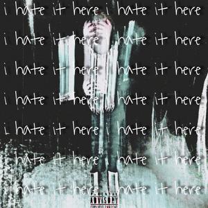 i hate it here (Explicit)