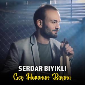 Serdar Bıyıklı - Geç Horonun Başına (feat. Serdar Bıyıklı)