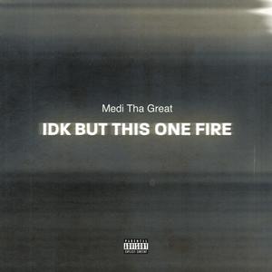 Idk but this one fire (Explicit)