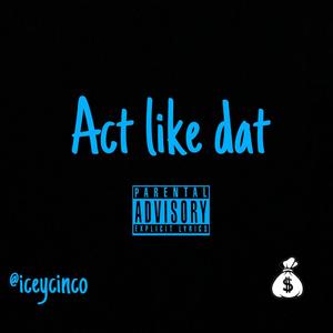 Act Like Dat