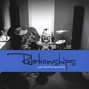 Relationships:  A Jazz Worship Experience