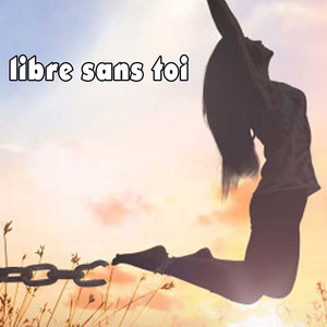 Libre sans toi