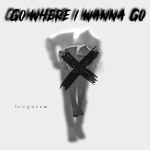 go where i wanna go (Explicit)