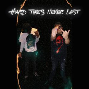 Hard Times Never Last (Explicit)