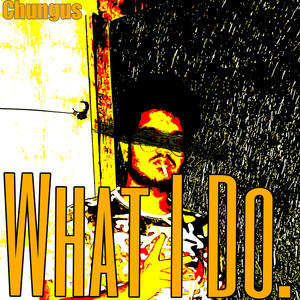 What I Do. (Explicit)