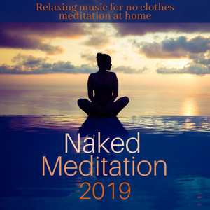 Naked Meditation 2019 - Relaxing Music for No Clothes Meditation at Home