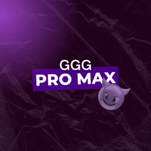 GGG PRO MAX (Explicit)