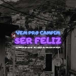 VEM PRO CAMPIM SER FELIZ (feat. Mc Lorin, EO DG MC, MC HELCIN & DA ROÇA) [Explicit]