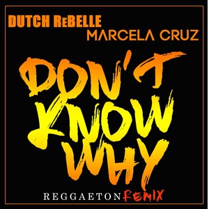 Don't Know Why (Reggaeton Remix) [feat. Dutch Rebelle]