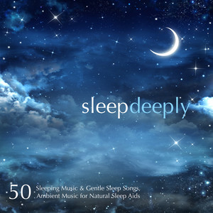 Sleep Deeply: 50 Sleeping Music & Gentle Sleep Songs, Ambient Music for Natural Sleep Aids