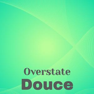 Overstate Douce