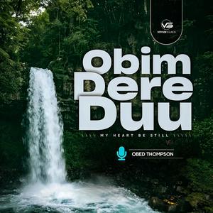 Obim Dere Duu (My Heart Be Still)