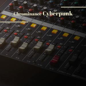 Chrominance Cyberpunk