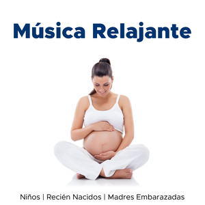 Musica Relajante para Niños, Recién Nacidos y Madres Embarazadas